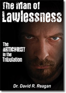 The Man of Lawlessness, The Antichrist in the Tribulation by Dr. David Reagan